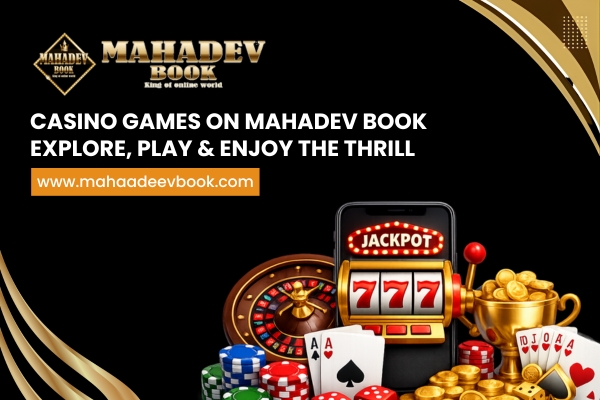 Casino Games on Mahadev Book – Explore, Play & Enjoy the Thrill